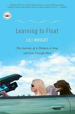 Learning to Float: The Journey of a Woman, a Dog, and Just Enough Men by Lili Wright