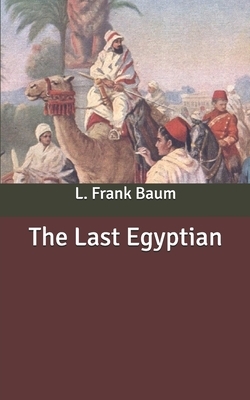 The Last Egyptian by L. Frank Baum
