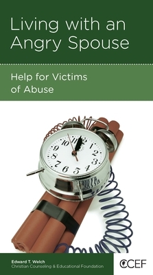 Living with an Angry Spouse: Help for Victims of Abuse by Edward T. Welch