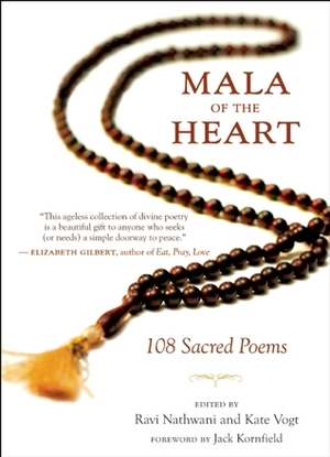 Mala of the Heart: 108 Sacred Poems from the Mystic Tradition by Kate Vogt, Jack Kornfield, Ravi Nathwani