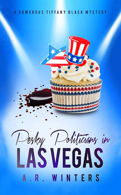 Pesky Politicians in Las Vegas: A Humorous Tiffany Black Mystery by A.R. Winters