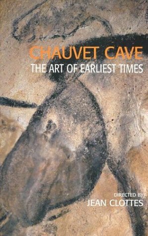 Chauvet Cave: The Art of Earliest Times by Paul G. Bahn, Maurice Arnold, Jean Clottes