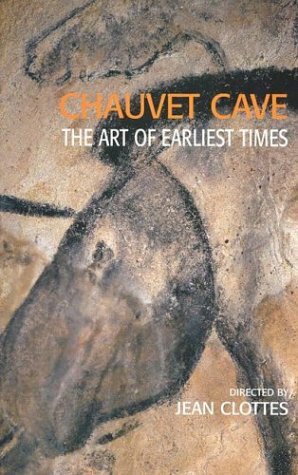 Chauvet Cave: The Art of Earliest Times by Maurice Arnold, Jean Clottes, Paul G. Bahn