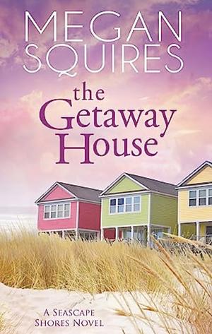 The Getaway House by Megan Squires