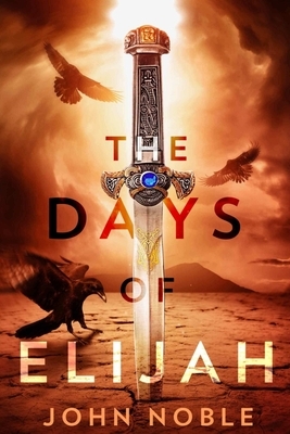 The Days of Elijah by John Noble