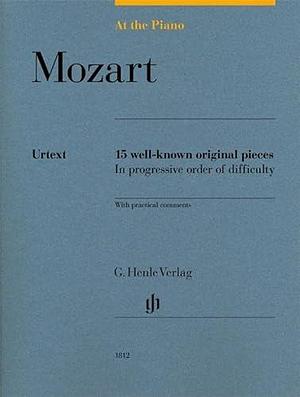 At the Piano - Mozart: 15 Well-known Original Pieces in Progressive Order of Difficulty with Practical Comments by Sylvia Hewig-Tröscher