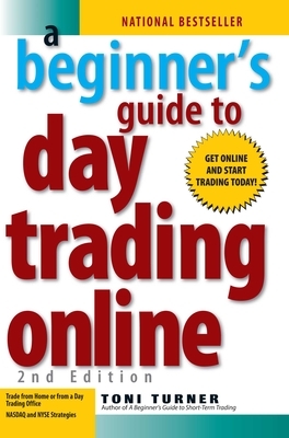 A Beginner's Guide to Day Trading Online 2nd Edition by Toni Turner