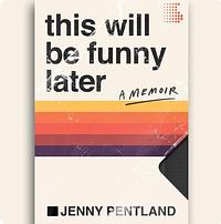 This Will Be Funny Later by Jenny Pentland