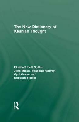 The New Dictionary of Kleinian Thought by Elizabeth Bott Spillius, Jane Milton, Penelope Garvey