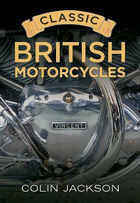 Classic British Motorcycles by Colin Jackson