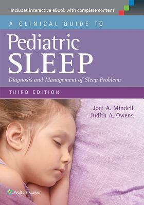 A Clinical Guide to Pediatric Sleep: Diagnosis and Management of Sleep Problems by Jodi A. Mindell, Judith A. Owens