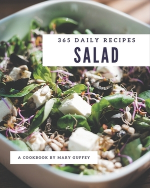 365 Daily Salad Recipes: A Salad Cookbook to Fall In Love With by Mary Guffey