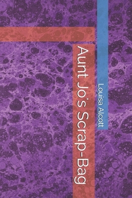 Aunt Jo's Scrap-Bag by Louisa May Alcott