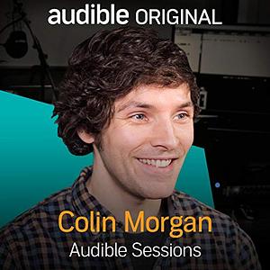 Colin Morgan: Audible Sessions by Robin Morgan-Bentley