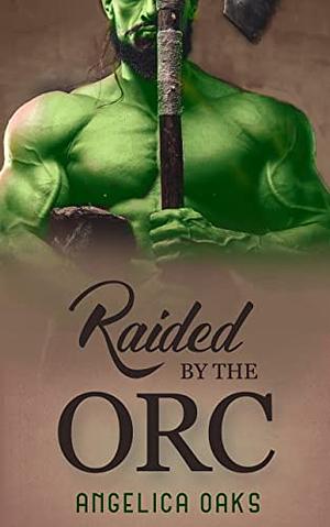 Raided by the Orc by Angelica Oaks