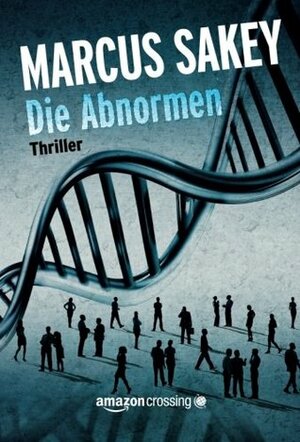 Die Abnormen by Olaf Knechten, Marcus Sakey