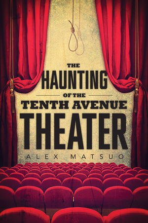 The Haunting of the Tenth Avenue Theater by Alex Matsuo