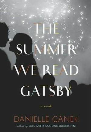 The Summer We Read Gatsby by Danielle Ganek