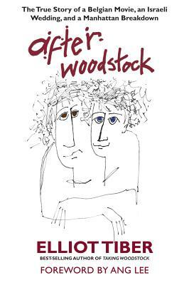 After Woodstock: The True Story of a Belgian Movie, an Israeli Wedding, & a Manhattan Breakdown by Elliot Tiber