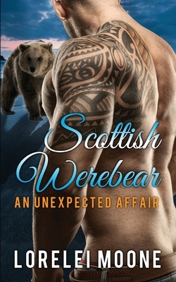 Scottish Werebear: An Unexpected Affair by Lorelei Moone