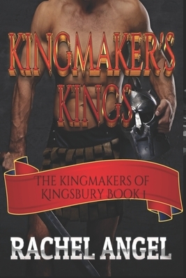 Kingmaker's Kings by Rachel Angel