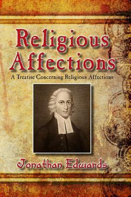 Religious Affections: A Treatise Concerning Religious Affections by Jonathan Edwards