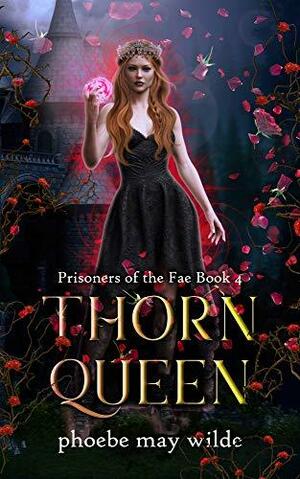 Thorn Queen by Phoebe May Wilde