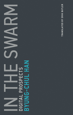 In the Swarm: Digital Prospects by Byung-Chul Han