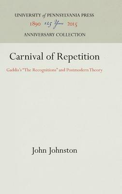 Carnival of Repetition: Gaddis's the Recognitions and Postmodern Theory by John Johnston