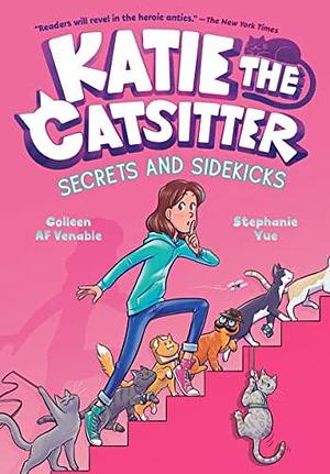 Katie the Catsitter #3: Secrets and Sidekicks: by Colleen AF Venable, Stephanie Yue