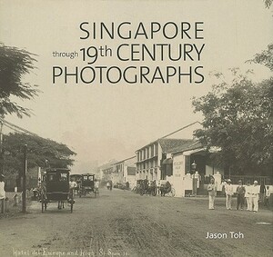 Singapore Through 19th Century Photographs by Jason Toh