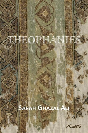 Theophanies by Sarah Ghazal Ali