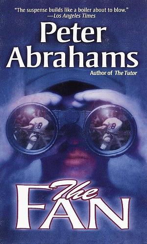 The Fan: A Novel by Peter Abrahams, Peter Abrahams