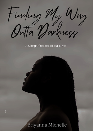 Finding My Way Outta Darkness: A Story Of Unconditional Love by Briyanna Michelle