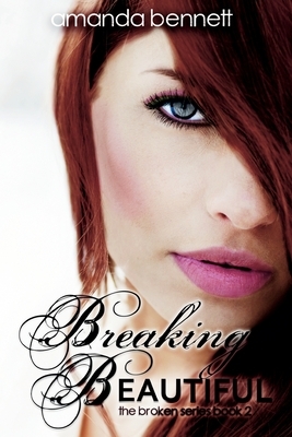Breaking Beautiful by Amanda Bennett