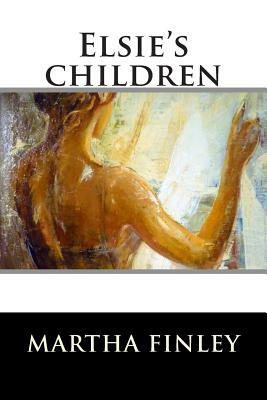 Elsie's children by Martha Finley