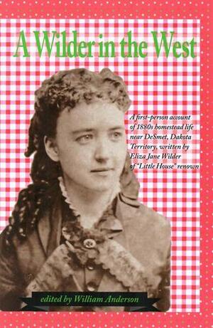 A Wilder in the West: The Story of Eliza Jane Wilder by William Anderson