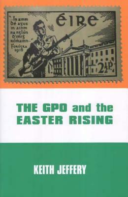 The Gpo and the Easter Rising by Keith Jeffery