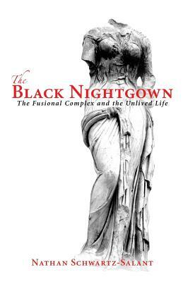 The Black Nightgown: The Fusional Complex and the Unlived Life by Nathan Schwartz-Salant