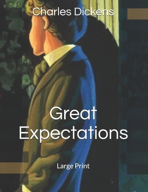 Great Expectations: Large Print by Charles Dickens