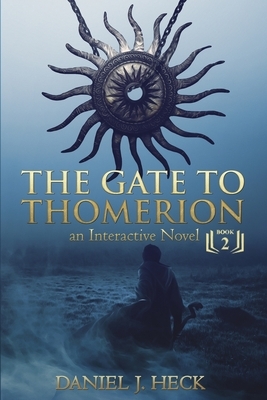 The Gate to Thomerion: An Interactive Novel by Daniel J. Heck
