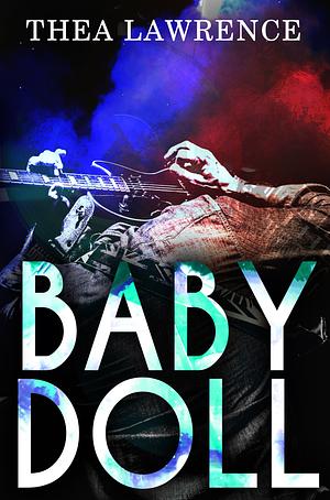 Babydoll: A Rock Star Romance by Thea Lawrence
