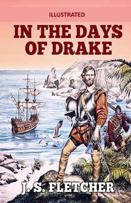In the Days of Drake Illustrated by J. S. Fletcher