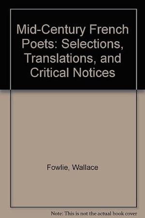 Mid-century French Poets: Selections, Translations, and Critical Notices, Volume 133 by Wallace Fowlie