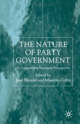 The Nature of Party Government: A Comparative European Perspective by Jean Blondel