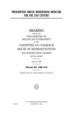 Prescription drugs: modernizing Medicare for the 21st century by United States Congress, United States House of Representatives, Committee On Commerce