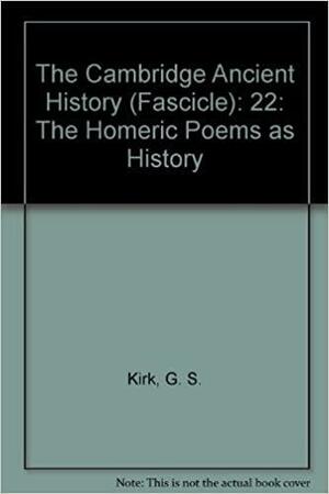 The Homeric Poems as History by Geoffrey S. Kirk