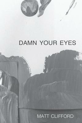 Damn Your Eyes by Matt Clifford