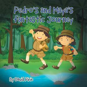 Pedro and Maya's Fantastic Journey by David Pirie