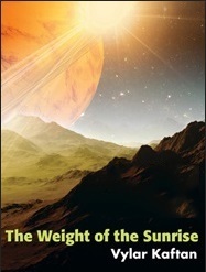 The Weight of the Sunrise by Vylar Kaftan